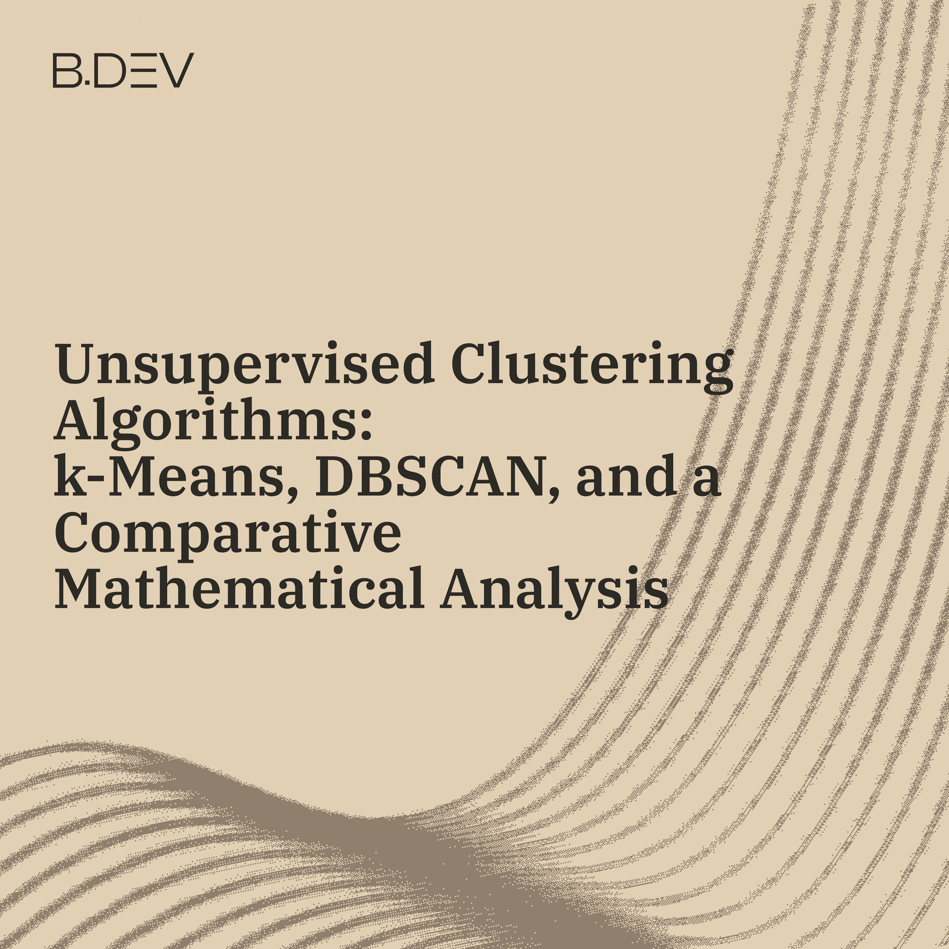 Unsupervised Clustering Algorithms: k-Means, DBSCAN, and a Comparative Mathematical Analysis